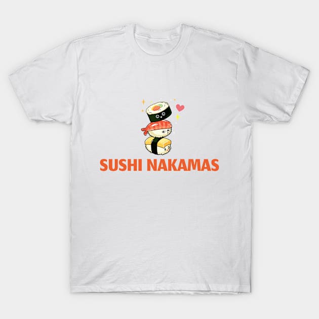 Sushi Nakamas! Sushi friends! T-Shirt by Johan13